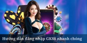 GK88 Đăng Nhập: Hướng Dẫn Truy Cập Tài Khoản Nhanh Chóng