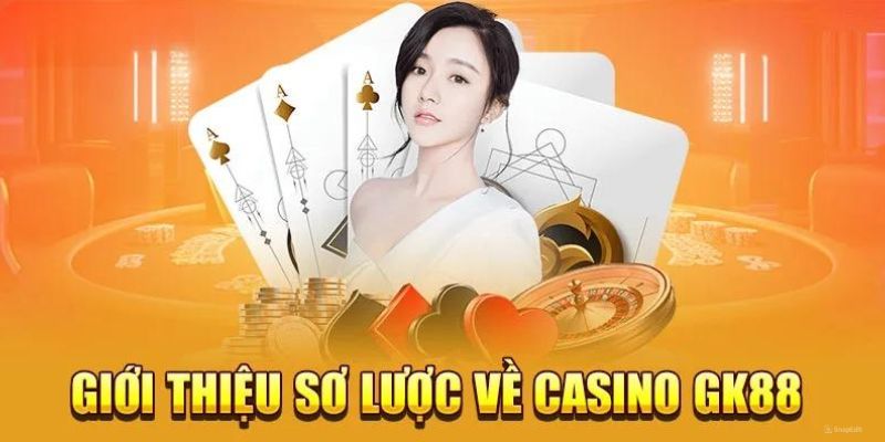 Sơ lược về sảnh casino gk88 hấp dẫn